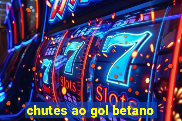 chutes ao gol betano